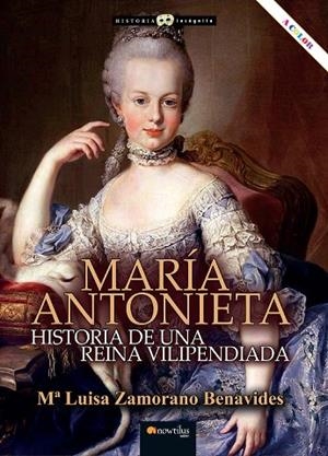MARIA ANTONIETA. HISTORIA DE UNA REINA VILIPENDIADA | 9788413053448 | ZAMORANO BENAVIDES, Mª LUISA
