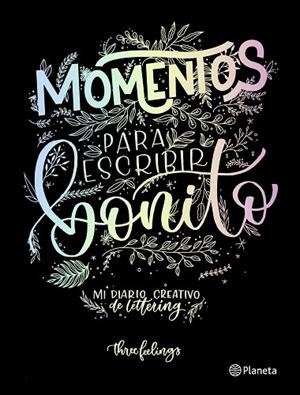 MOMENTOS PARA ESCRIBIR BONITO. MI DIARIO CREATIVO DE LETTERING | 9788408217282 | THREE FEELINGS