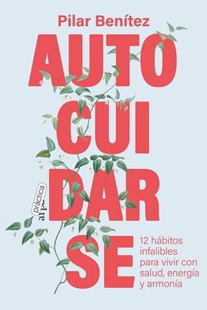 AUTOCUIDARSE. 12 HÁBITOS INFALIBLES PARA VIVIR CON SALUD, ENERGÍA Y ARMONÍA | 9788419662026 | BENÍTEZ, PILAR