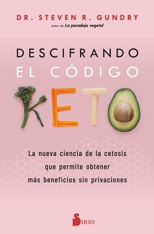 DESCIFRANDO EL CÓDIGO KETO. A NUEVA CIENCIA DE LA CETOSIS QUE PERMITE OBTENER MÁS BENEFICIOS SIN PRIVACIONES | 9788419105622 | R. GUNDRY, DR. STEVEN