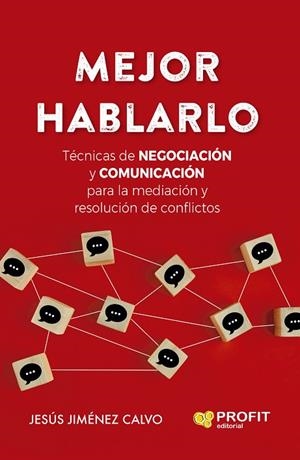 MEJOR HABLARLO. TÉCNICAS DE NEGOCIACIÓN Y COMUNICACIÓN PARA LA MEDIACIÓN Y RESOLUCIÓN DE CONFLIC | 9788419212351 | JIMÉNEZ CALVO, JESÚS