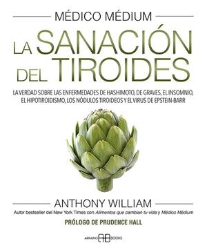 MEDICO MEDIUM. LA SANACIÓN DEL TIROIDES. LA VERDAD SOBRE LAS ENFERMEDADES DE HASHIMOTO, DE GRAVES, EL INSOMNIO, EL HIPOTIROIDISMO, LOS NODULOS TIROI | 9788417851958 | WILLIAM, ANTHONY
