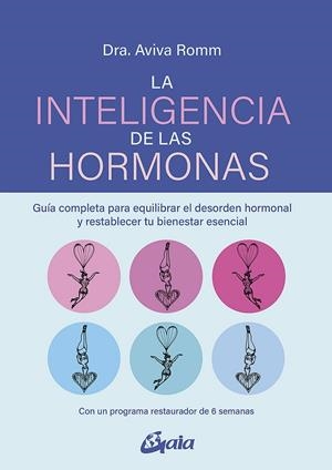 LA INTELIGENCIA DE LAS HORMONAS. GUIA COMPLETA PARA EQUILIBRAR EL DESORDEN HORMONAL Y RESTABLECER TU BIENESTAR ESENCIAL | 9788484459866 | ROMM, AVIVA