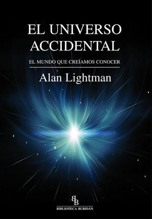 EL UNIVERSO ACCIDENTAL. EL MUNDO QUE CREÍAMOS CONOCER | 9788416288403 | LIGHTMAN, ALAN
