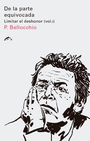 DE LA PARTE EQUIVOCADA. LIMITAR EL DESHONOR (VOL.1) | 9788494764707 | BELLOCCHIO, PIERGIORGIO