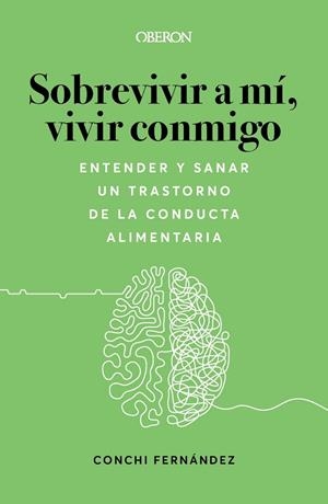 SOBREVIVIR A MÍ, VIVIR CONMIGO. ENTENDER Y SANAR UN TRASTORNO DE LA CONDUCTA ALIMENTARIA | 9788441547193 | FERNÁNDEZ LÓPEZ, CONCHI
