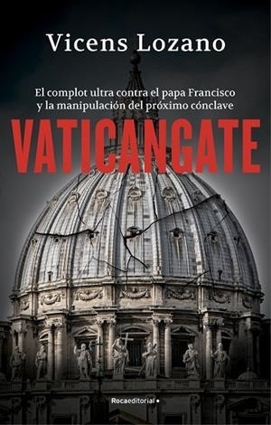 VATICANGATE. EL COMPLOT ULTRA CONTRA EL PAPA FRANCISCO Y LA MANIPULACIÓN DEL PRÓXIMO CÓNCLAVE | 9788419449313 | LOZANO, VICENS