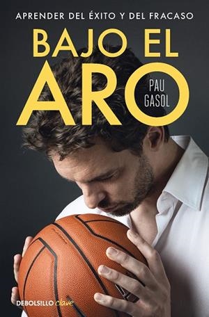 BAJO EL ARO. APRENDER DEL ÉXITO Y DEL FRACASO | 9788466369466 | GASOL, PAU