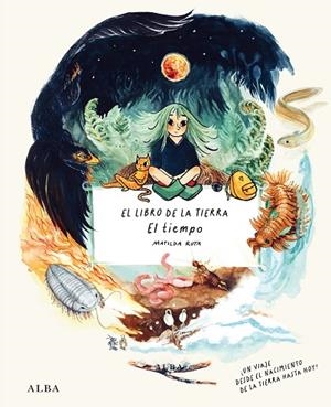 EL LIBRO DE LA TIERRA. EL TIEMPO. UN VIAJE DESDE EL NACIMIENTO DE LA TIERRA HASTA HOY | 9788490659700 | RUTA, MATILDA