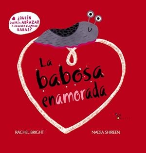LA BABOSA ENAMORADA. ¿QUIÉN QUERRÍA ABRAZAR A ALGUIEN LLAMADO BABAS? | 9788469668535 | BRIGHT, RACHEL