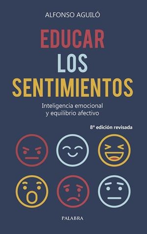 EDUCAR LOS SENTIMIENTOS. INTELIGENCIA EMOCIONAL Y EQUILIBRIO AFECTIVO | 9788490618202 | AGUILÓ PASTRANA, ALFONSO