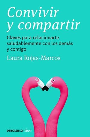 CONVIVIR Y COMPARTIR. CLAVES PARA RELACIONARTE SALUDABLEMENTE CON LOS DEMÁS Y CONTIGO | 9788466370011 | ROJAS-MARCOS, LAURA