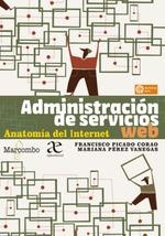 ADMINISTRACIÓN DE SERVICIOS WEB. ANATOMÍA DEL INTERNET | 9788426735911 | FRANCISCO PICADO CORAO MARIANA PEREZ VANEGAS