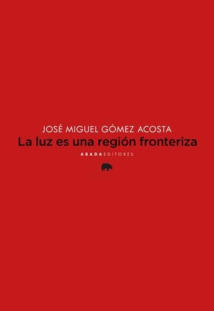 LA LUZ ES UNA REGIÓN FRONTERIZA | 9788419008459 | GÓMEZ ACOSTA, JOSÉ MIGUEL