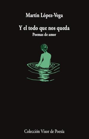 Y EL TODO QUE NOS QUEDA POEMAS DE AMOR | 9788498954821 | LÓPEZ-VEGA, MARTÍN