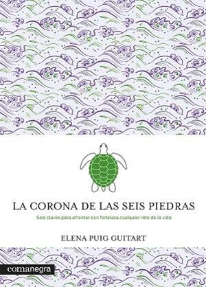 LA CORONA DE LAS SEIS PIEDRAS SEIS CLAVES PARA AFRONTAR CON FORTALEZA CUALQUIER RETO DE LA VIDA | 9788419590107 | PUIG GUITART, ELENA