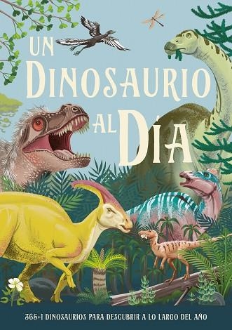 UN DINOSAURIO AL DÍA. 365+1 DINOSAURIOS PARA DESCUBRIR A LO LARGO DEL AÑO | 9788414043042 | SMITH, MIRANDA