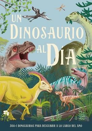 UN DINOSAURIO AL DÍA. 365+1 DINOSAURIOS PARA DESCUBRIR A LO LARGO DEL AÑO | 9788414043042 | SMITH, MIRANDA