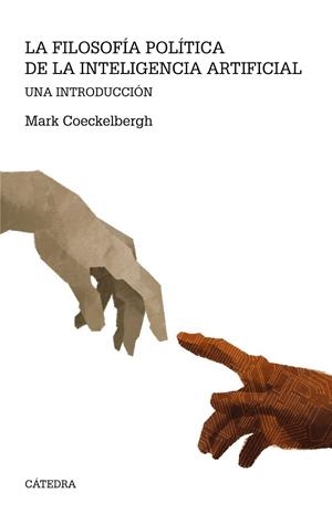 LA FILOSOFÍA POLÍTICA DE LA INTELIGENCIA ARTIFICIAL. UNA INTRODUCCIÓN | 9788437645643 | COECKELBERGH, MARK