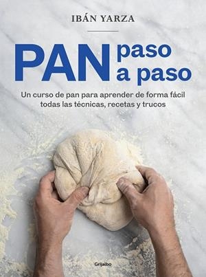 PAN PASO A PASO. UN CURSO DE PAN PARA APRENDER DE FORMA FÁCIL TODAS LAS TÉCNICAS, RECETAS Y TRUCOS | 9788418007972 | YARZA, IBÁN