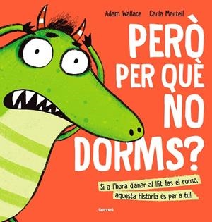 PERÒ PER QUÈ NO DORMS?! SI A L,HORA D,ANAR AL LLIT FAS EL RONSO, AQUESTA HISTORIA ES PER A TU! | 9788427233645 | WALLACE, ADAM