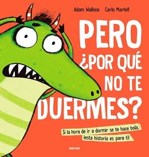 PERO ¿POR QUÉ NO TE DUERMES? SI LA HORA DE IR A DORMIR SE TE HACE BOLA, ESTA HISTORIA ES PARA TI! | 9788427233638 | WALLACE, ADAM