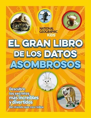 EL GRAN LIBRO DE LOS DATOS ASOMBROSOS. DESCUBRE LOS SECRETOS MAS INCREIBLES Y DIVERTIDOS DEL MUNDO QUE NOS RODEA | 9788482988207