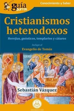 GUÍABURROS: CRISTIANISMOS HETERODOXOS HEREJÍAS, GNÓSTICOS,TEMPLARIOS Y CÁTAROS. INCLUYE EL EVANGELIO DE TOMÁS | 9788419129918 | VÁZQUEZ, SEBASTIÁN