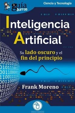 GUÍABURROS: INTELIGENCIA ARTIFICIAL SU LADO OSCURO Y EL FIN DEL PRINCIPIO | 9788419731005 | MORENO, FRANK