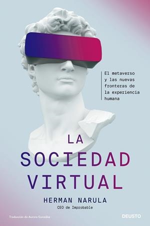 LA SOCIEDAD VIRTUAL. EL METAVERSO Y LAS NUEVAS FRONTERAS DE LA EXPERIENCIA HUMANA | 9788423435357 | NARULA, HERMAN