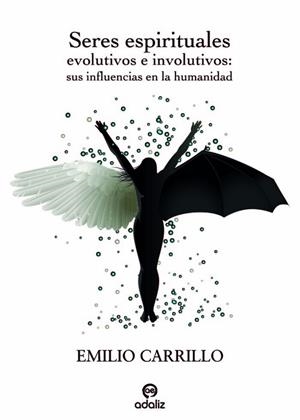 SERES ESPIRITUALES EVOLUTIVOS E INVOLUTIVOS.SUS INFLUENCIAS EN LA HUMANIDAD | 9788412673807 | CARRILLO BENITO, EMILIO