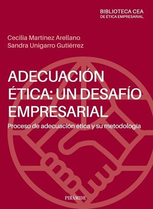 ADECUACIÓN ÉTICA: UN DESAFÍO EMPRESARIAL. PROCESO DE ADECUACIÓN ÉTICA Y SU METODOLOGÍA | 9788436847895 | MARTÍNEZ ARELLANO, CECILIA / UNIGARRO GUTIÉRREZ, SANDRA