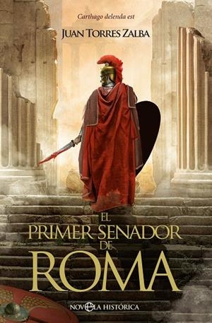 EL PRIMER SENADOR DE ROMA. CARTHAGO DELENDA EST | 9788413845326 | TORRES ZALBA, JUAN