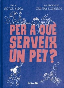 PER A QUÈ SERVEIX UN PET? | 9788484706489 | ALDEA, VÍCTOR / LOSANTOS, CRISTINA