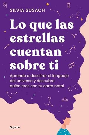 LO QUE LAS ESTRELLAS CUENTAN SOBRE TI. APRENDE A DESCIFRAR EL LENGUAJE DEL UNIVERSO Y DESCUBRE QUIÉN ERES CON TU CARTA ASTRAL | 9788425363498 | SUSACH, SILVIA