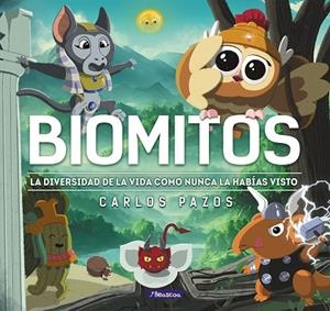 BIOMITOS LA VIDA EN LA TIERRA COMO NUNCA LA HABÍAS VISTO | 9788448863869 | PAZOS, CARLOS