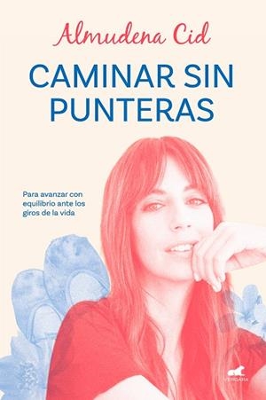 CAMINAR SIN PUNTERAS. PARA AVANZAR CON EQUILIBRIO ANTE LOS GIROS DE LA VIDA | 9788419248329 | CID, ALMUDENA