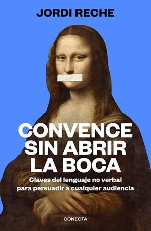 CONVENCE SIN ABRIR LA BOCA. CLAVES DEL LENGUAJE NO VERBAL PARA PERSUADIR A CUALQUIER AUDIENCIA | 9788417992903 | RECHE, JORDI