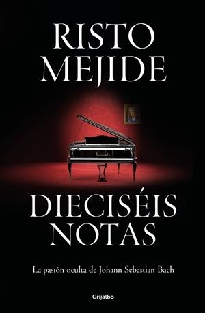 DIECISÉIS NOTAS. LA PASIÓN OCULTA DE JOHANN SEBASTIAN BACH | 9788425364624 | MEJIDE, RISTO