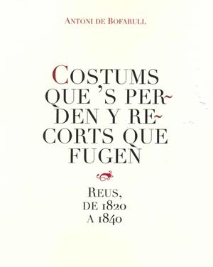 COSTUMS QUE'S PERDEN Y RECORTS QUE FUGEN. REUS, DE 1820 A 1840 | 9788487580833 | BOFARULL, ANTONI DE