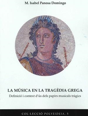 LA MUSICA EN LA TRAGEDIA GREGA. DEFINICIO I CONTEXT D'US DELS PAPIRS MUSICALS TRAGICS | 9788491444084 | PANOSA DOMINGO,MARIA ISABEL