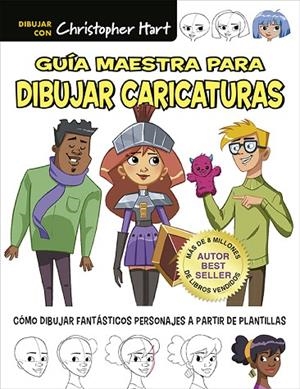 GUÍA MAESTRA PARA DIBUJAR CARICATURAS. CÓMO DIBUJAR FANTÁSTICOS PERSONAJES A PARTIR DE PLANTILLAS | 9788498747393 | HART, CHRISTOPHER