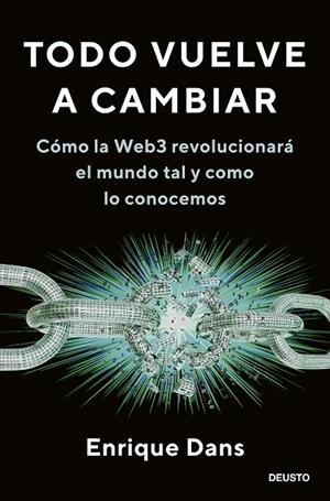 TODO VUELVE A CAMBIAR. CÓMO LA WEB3 REVOLUCIONARÁ EL MUNDO TAL Y COMO LO CONOCEMOS | 9788423435548 | DANS, ENRIQUE