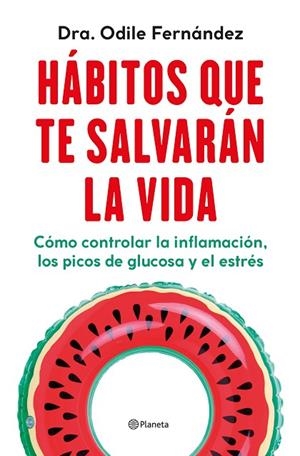 HÁBITOS QUE TE SALVARÁN LA VIDA CÓMO CONTROLAR LA INFLAMACIÓN, LOS PICOS DE GLUCOSA Y EL ESTRÉS | 9788408270454 | FERNÁNDEZ, ODILE
