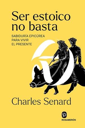SER ESTOICO NO BASTA.SABIDURÍA EPICÚREA PARA VIVIR EL PRESENTE | 9788412661606 | SENARD, CHARLES