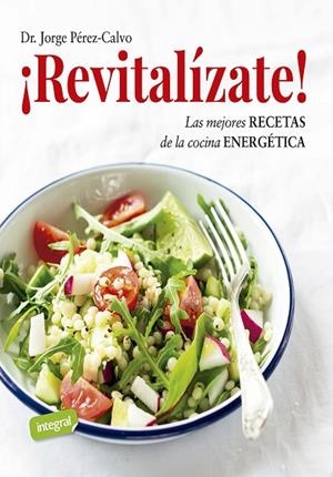 ¡REVITALÍZATE!. LAS MEJORES RECETAS DE LA COCINA ENERGÉTICA | 9788491182238 | PÉREZ-CALVO, JORGE