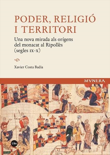PODER, RELIGIÓ I TERRITORI. UNA NOVA MIRADA ALS ORÍGENS DEL MONACAT AL RIPOLLÈS (SEGLES IX-X) | 9788491688082 | COSTA BADIA, XAVIER