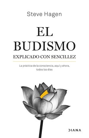 EL BUDISMO EXPLICADO CON SENCILLEZ. LA PRÁCTICA DE LA CONSCIENCIA, AQUÍ Y AHORA, TODOS LOS DÍAS | 9788411190688 | HAGEN, STEVE