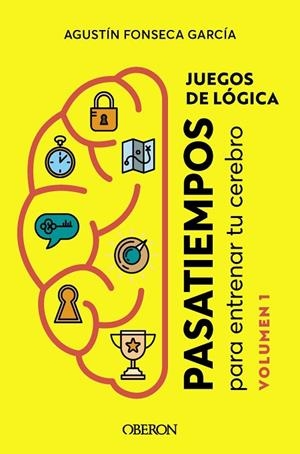 JUEGOS DE LÓGICA. PASATIEMPOS PARA ENTRENAR TU CEREBRO 1 | 9788441547506 | FONSECA GARCÍA, AGUSTÍN