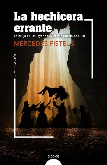 LA HECHICERA ERRANTE LA BRUJA EN LAS LEYENDAS Y EL IMAGINARIO POPULAR | 9788491898269 | FISTEUS, MERCEDES
